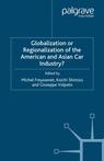 Front cover of Globalization or Regionalization of the American and Asian Car Industry?