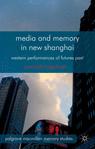 Front cover of Media and Memory in New Shanghai