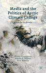 Front cover of Media and the Politics of Arctic Climate Change
