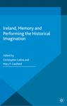 Front cover of Ireland, Memory and Performing the Historical Imagination