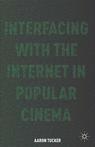 Front cover of Interfacing with the Internet in Popular Cinema