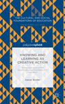 Front cover of Knowing and Learning as Creative Action: A Reexamination of the Epistemological Foundations of Education