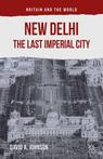 Front cover of New Delhi: The Last Imperial City