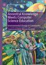 Front cover of Ancestral Knowledge Meets Computer Science Education
