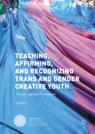 Front cover of Teaching, Affirming, and Recognizing Trans and Gender Creative Youth