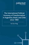 Front cover of The International Political Economy of Transformation in Argentina, Brazil and Chile Since 1960
