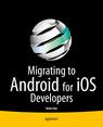 Front cover of Migrating to Android for iOS Developers