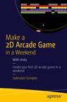 Front cover of Make a 2D Arcade Game in a Weekend