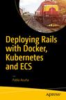 Front cover of Deploying Rails with Docker, Kubernetes and ECS