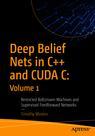 Front cover of Deep Belief Nets in C++ and CUDA C: Volume 1