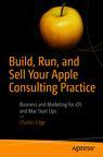 Front cover of Build, Run, and Sell Your Apple Consulting Practice