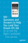 Front cover of 100 Questions and Answers to Help You Land Your Dream iOS Job