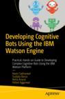 Front cover of Developing Cognitive Bots Using the IBM Watson Engine