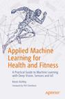 Front cover of Applied Machine Learning for Health and Fitness
