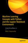 Front cover of Machine Learning Concepts with Python and the Jupyter Notebook Environment