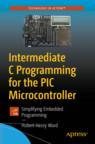 Front cover of Intermediate C Programming for the PIC Microcontroller