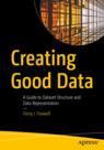 Front cover of Creating Good Data
