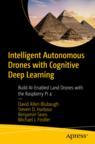 Front cover of Intelligent Autonomous Drones with Cognitive Deep Learning