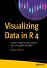 Front cover of Visualizing Data in R 4