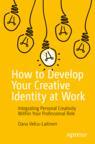 Front cover of How to Develop Your Creative Identity at Work
