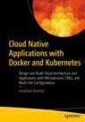 Front cover of Cloud Native Applications with Docker and Kubernetes