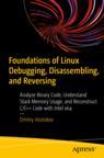 Front cover of Foundations of Linux Debugging, Disassembling, and Reversing 