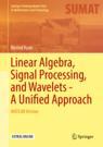 Front cover of Linear Algebra, Signal Processing, and Wavelets - A Unified Approach