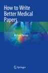 Front cover of How to Write Better Medical Papers
