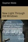 Front cover of New Light Through Old Windows: Exploring Contemporary Science Through 12 Classic Science Fiction Tales