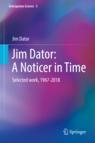 Front cover of Jim Dator: A Noticer in Time