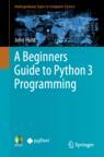 Front cover of A Beginners Guide to Python 3 Programming