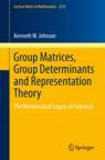Front cover of Group Matrices, Group Determinants and Representation Theory