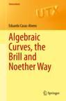 Front cover of Algebraic Curves, the Brill and Noether Way