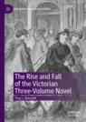 Front cover of The Rise and Fall of the Victorian Three-Volume Novel