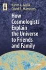 Front cover of How Cosmologists Explain the Universe to Friends and Family