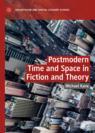 Front cover of Postmodern Time and Space in Fiction and Theory