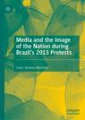 Front cover of Media and the Image of the Nation during Brazil’s 2013 Protests