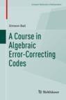 Front cover of A Course in Algebraic Error-Correcting Codes