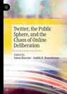 Front cover of Twitter, the Public Sphere, and the Chaos of Online Deliberation