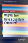 Front cover of Will We Ever Have a Quantum Computer?