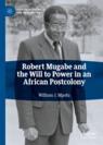 Front cover of Robert Mugabe and the Will to Power in an African Postcolony