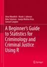 Front cover of A Beginner’s Guide to Statistics for Criminology and Criminal Justice Using R