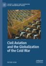 Front cover of Civil Aviation and the Globalization of the Cold War
