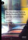 Front cover of The Decolonial Turn in Media Studies in Africa and the Global South