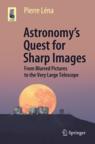 Front cover of Astronomy’s Quest for Sharp Images