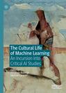 Front cover of The Cultural Life of Machine Learning