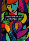 Front cover of The Existential Crisis of Motherhood