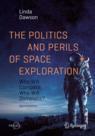 Front cover of The Politics and Perils of Space Exploration