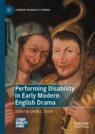 Front cover of Performing Disability in Early Modern English Drama