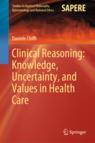 Front cover of Clinical Reasoning: Knowledge, Uncertainty, and Values in Health Care